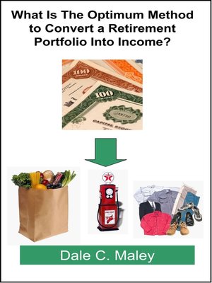 cover image of What Is the Optimum Method to Convert a Retirement Portfolio Into Income?